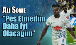 Ali Sowe "Pes etmedim daha iyi olacağım"