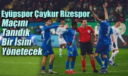 Eyüpspor - Çaykur Rizespor maçının hakemi açıklandı