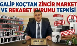 Galip Koç’tan Zincir Market Tepkisi: “Esnaf Korunmuyor”