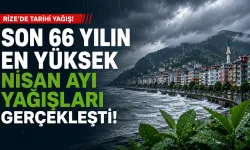 Rize'de 66 yılın en yüksek nisan ayı yağışları kaydedildi.