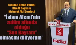 Zerdeci: "İslam Alemi’nin zulüm altında olduğu “Son Bayram” olmasını diliyorum"