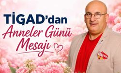 TİGAD Başkanı Geçgel'den Anneler Günü Mesajı