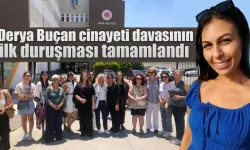Derya Buçan davasının ilk duruşması tamamlandı