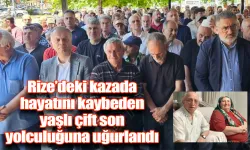 Rize'deki kazada hayatını kaybeden yaşlı çift son yolculuğuna uğurlandı