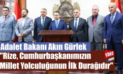 Bakan Gürlek "Rize, Cumhurbaşkanımızın kutlu yürüyüşün ilk durağıdır"