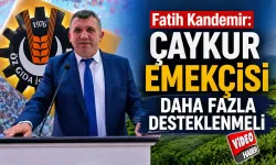 ÇAYKUR Emekçisi Daha Fazla Desteklenmeli