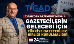 TİGAD’dan 24 Temmuz Mesajı: “Gazetecilerin Geleceği İçin Türkiye Gazeteciler Birliği Kurulmalıdır”