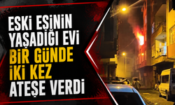 Eski eşinin yaşadığı evi bir günde iki kez ateşe verdi