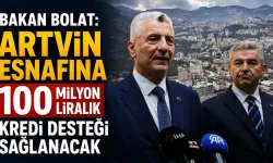 Artvin Esnafına 100 Milyon Liralık Kredi Desteği
