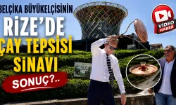 Belçika Büyükelçisinin Rize'de Çay Tepsisi Sınavı