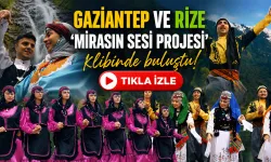 Gaziantep ve Rize ‘Mirasın Sesi Projesi’ klibinde buluştu