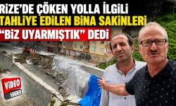 Rize’de Tahliye Edilen Bina Sakinleri: "Biz Uyarmıştık"