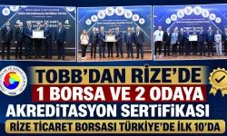 TOBB'dan Rize'de 1 Borsa ve 2 Odaya akreditasyon sertifikası