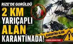 Rize’de görüldü, 2 km yarıçaplı alan karantinada