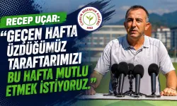 Recep Uçar: Taraftarımızı Bu Hafta Mutlu Etmek İstiyoruz