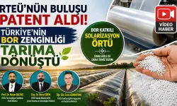 RTEÜ’den Patentli Buluş: Bor Katkılı Solarizasyon Örtüsü