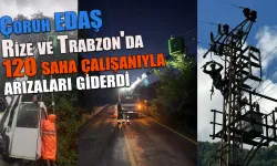 Çoruh EDAŞ, Rize ve Trabzon'da 120 saha çalışanıyla arızaları giderdi