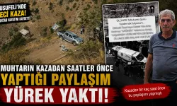 Muhtarın kazadan saatler önceki paylaşımı yürek yaktı