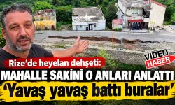 Rize’de heyelan anını anlattı: ‘Yavaş yavaş battı buralar’