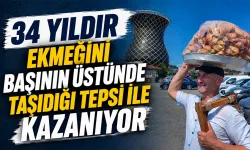 34 yıldır ekmeğini başının üstünde taşıdığı tepsi ile kazanıyor