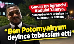 Abdulai Yahaya: 'Ben Potomyalıyım deyince tebessüm etti'