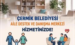Çermik Belediyesi Aile Destek ve Danışma Merkezi hizmete girdi