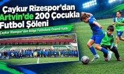 Çaykur Rizespor’dan Artvin’de 200 Çocukla Futbol Şöleni