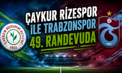 Çaykur Rizespor ile Trabzonspor 49. randevuda