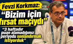 Fevzi Korkmaz: 'Bizim için fırsat maçıydı'