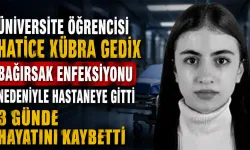 Hastaneye kaldırılan üniversite öğrencisi Hatice Kübra Gedik 3 günde hayatını kaybetti