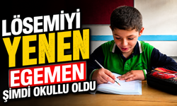 Lösemiyi yenen Egemen şimdi okullu oldu