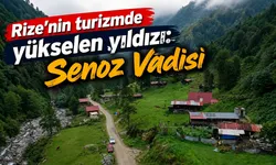 Rize'nin turizmde yükselen yıldızı: Senoz Vadisi