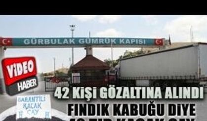 Gümrük Sahasında 'usulsüzlük' fındık kabuğu yerine kaçak çay