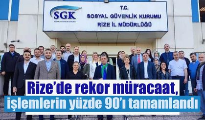 Rize’de rekor müracaat, işlemlerin % 90’ı tamamlandı
