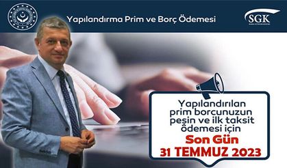 SGK İl Müdürü Bakırcı uyardı, son gün 31 temmuz