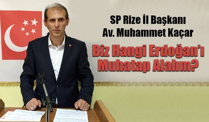 Kaçar: 'Biz Hangi Erdoğan’ı Muhatap Alalım?'