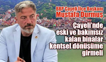 Durmuş; kentsel dönüşüm şart, Turizm’e önem verilmeli!