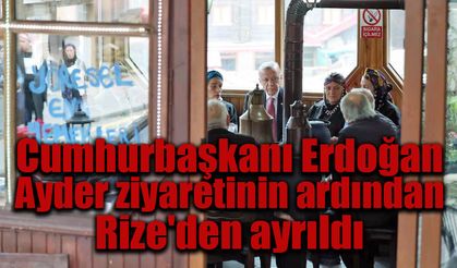 Cumhurbaşkanı Erdoğan Ayder ziyareti sonrası Rize'den ayrıldı