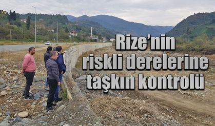 Rize’nin riskli derelerine taşkın kontrolü