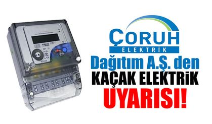 Çoruh Elektrik Dağıtım A.Ş. 'den KAÇAK ELEKRTİK uyarısı!