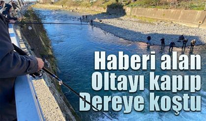 Haberi duyan oltasını kapıp dereye koştu!