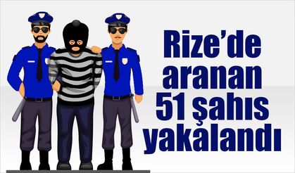 Rize'de aranan 51 şahıs yakalandı