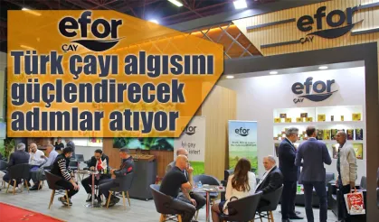 Efor Çay Türk Çayı algısını güçlendirecek adımlar atıyor