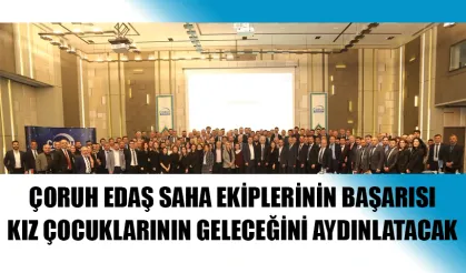 ÇORUH EDAŞ saha ekiplerinin başarısı kız çocuklarının geleceğini aydınlatacak