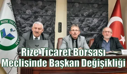 Rize Ticaret Borsası Meclisinde Başkan Değişikliği