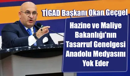 Okan Geçgel 'Bu Genelge, Anadolu Medyasına Vurulmuş Bir Balyozdur'