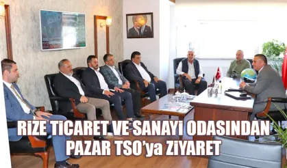 Rize Ticaret ve Sanayi Odasından Pazar TSO'ya ziyaret