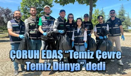 ÇORUH EDAŞ “Temiz Çevre, Temiz Dünya” dedi