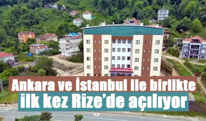 Ankara ve İstanbul ile birlikte ilk kez Rize’de açılıyor