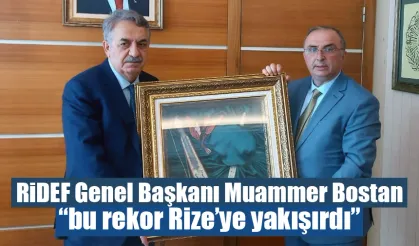 RİDEF Genel Başkanı Muammer Bostan “bu rekor Rize’ye yakışırdı”